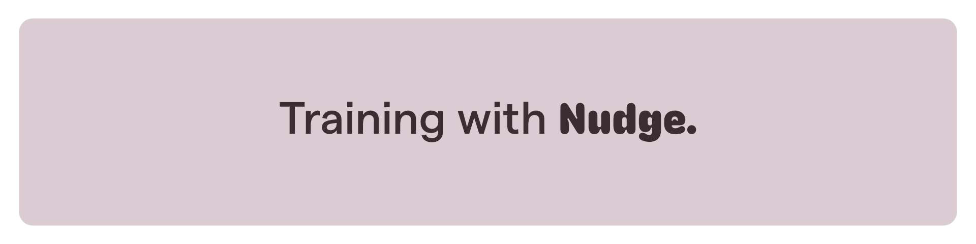 Training with nudge-1